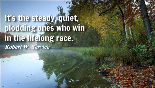 It's the steady, quiet, plodding ones who win in the lifelong race
