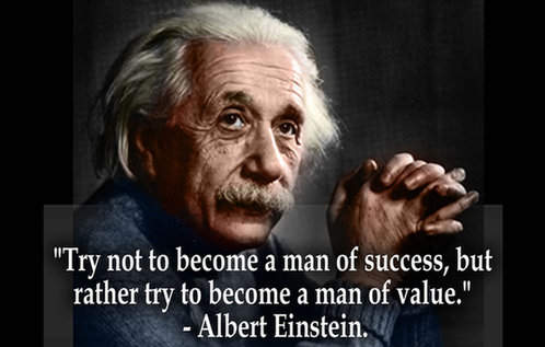Try not to become a man of success but rather try to become a man of value.